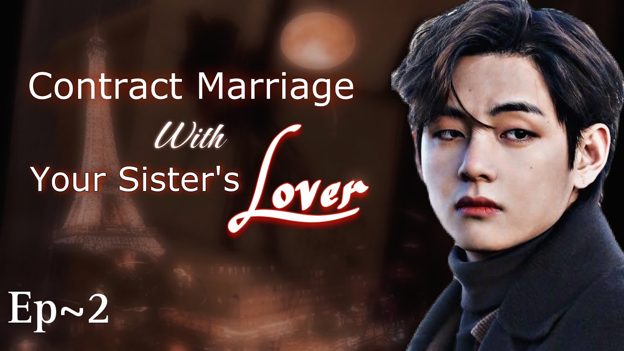 [Ep-2] Contract Marriage with your sister’s LOVER||Taehyung FF