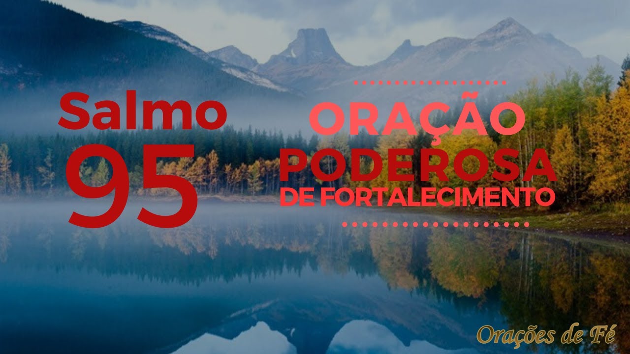 Salmo 95 - Ora&ccedil;&atilde;o Poderosa de fortalecimento