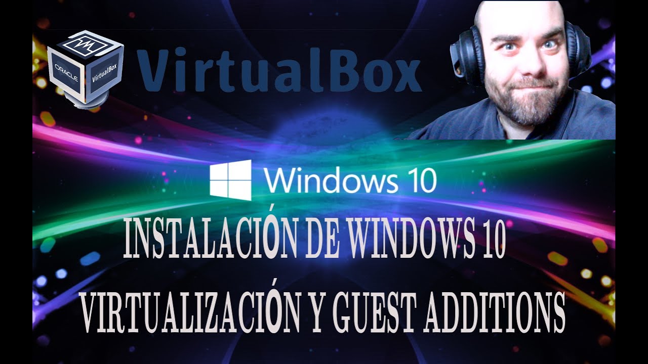 Guía Configuración VirtualBox para Instalación de Windows 10 + Guest Additions + Tips de Ayuda