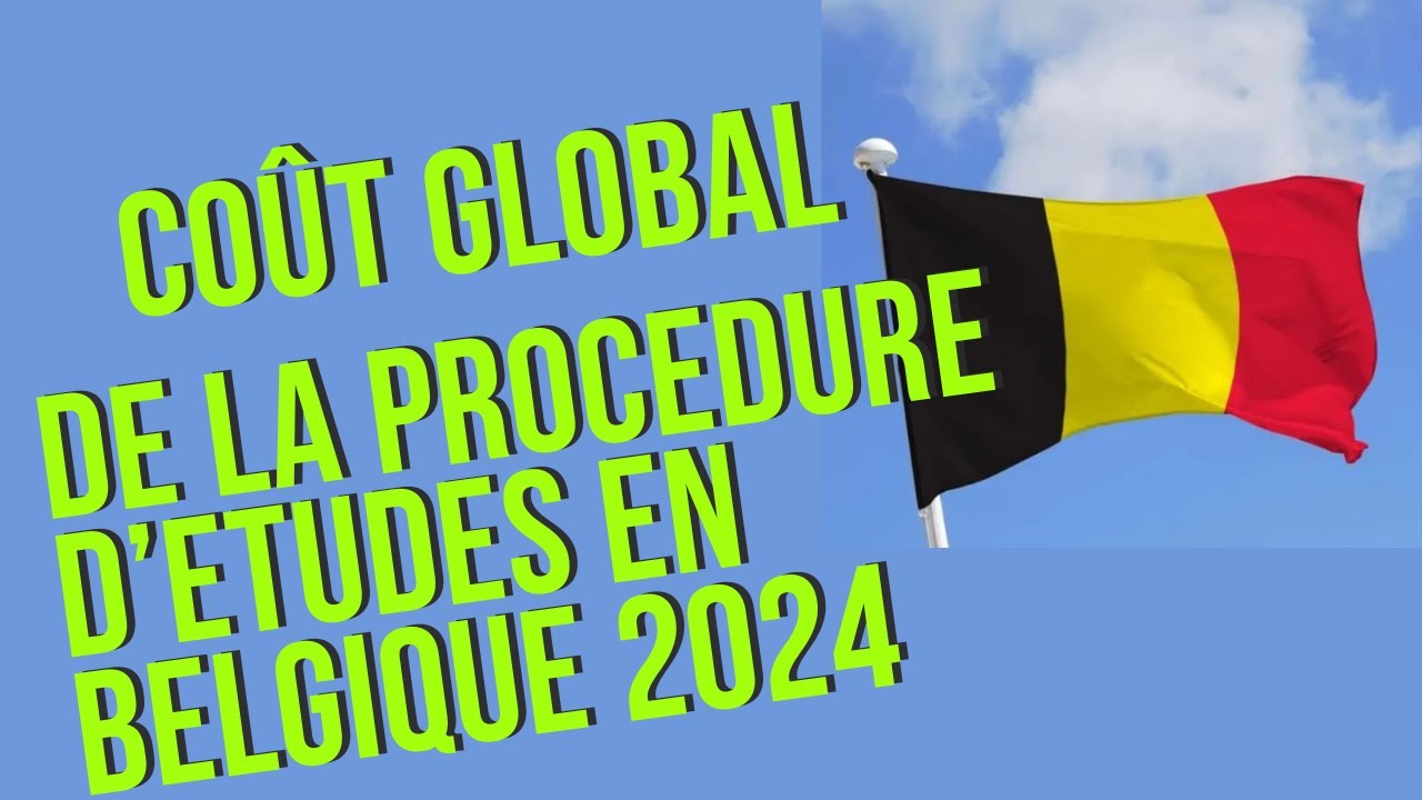 Coût global de la procédure pour les études en Belgique 2024 : MOINS D'UN MILLION DE FCFA