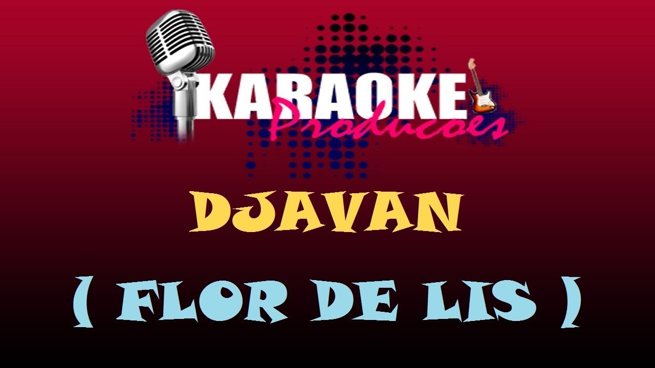 DJAVAN - FLÔR DE LIS ( KARAOKE )