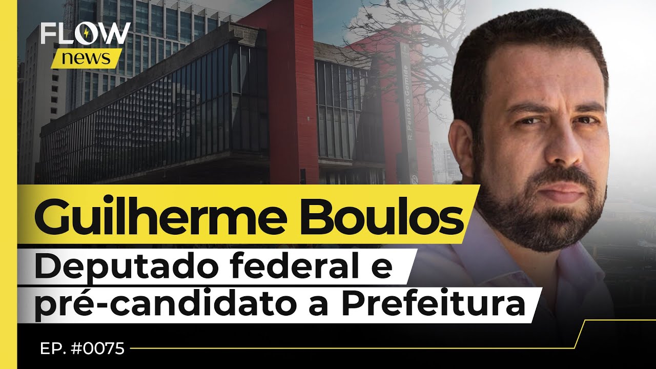 GUILHERME BOULOS, PRÉ-CANDIDATO À PREFEITURA DE SÃO PAULO - FLOW NEWS - #75 #FN
