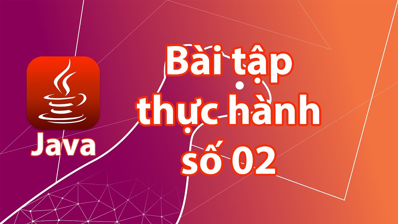 B&agrave;i tập thực h&agrave;nh lập tr&igrave;nh Java số 2