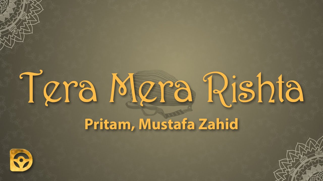 Tera Mera Rishta (Lyrics) - Pritam, Mustafa Zahid