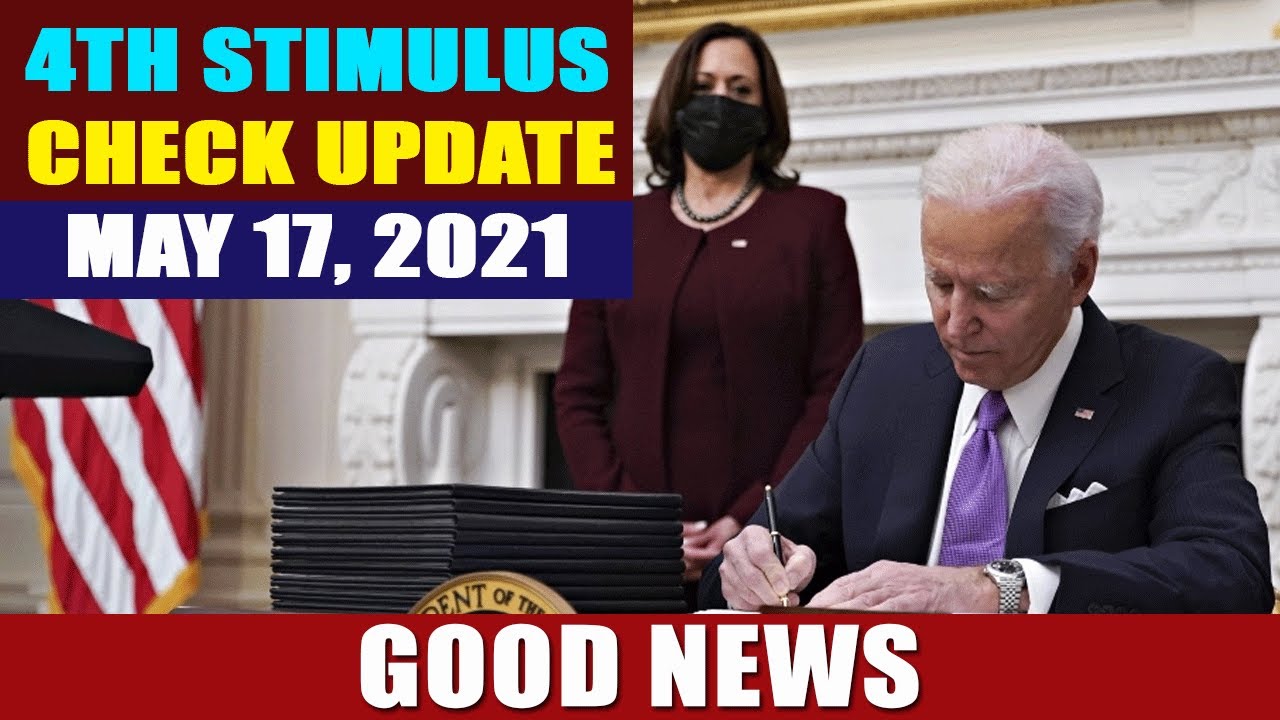 4th Stimulus Check Update MAY 17, 2021 GOOD NEWS