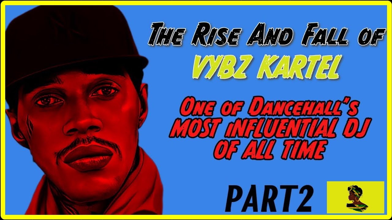 Vybz Kartel: The Rise And Fall Part 2