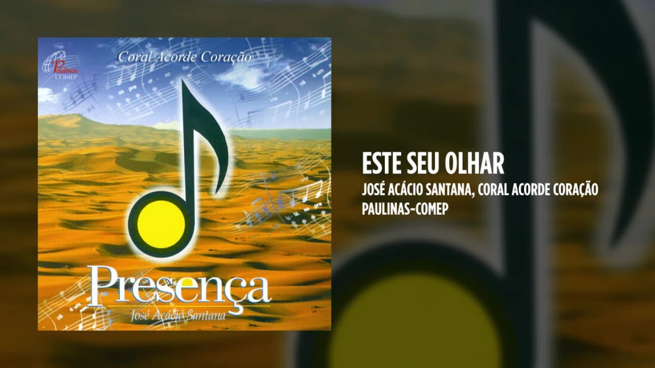 José Acácio Santana, Coral Acorde Coração - Este seu olhar