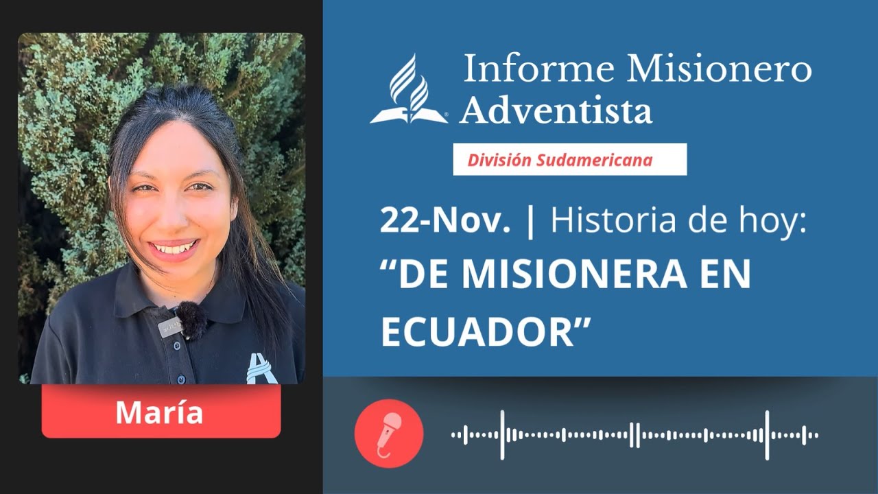 Informe Misionero Adventista | sábado 22 de noviembre | De misionera en Ecuador