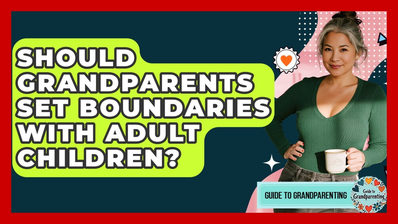 Should Grandparents Set Boundaries With Adult Children? - Guide to Grandparenting
