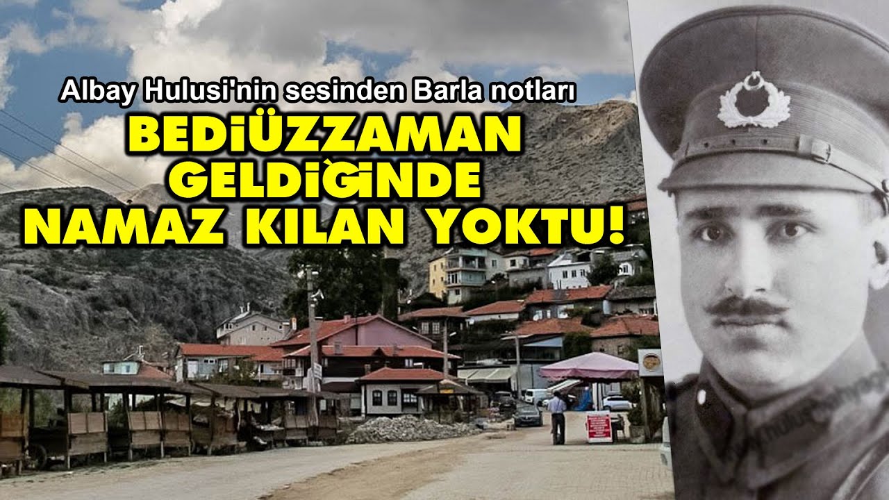 Albay Hulusi'nin sesinden Barla notları: Bediüzzaman geldiğinde namaz kılan yoktu!