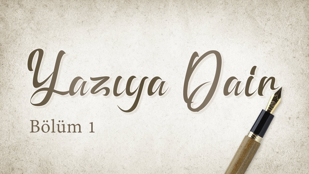 Yazıya Dair - 1.Bölüm