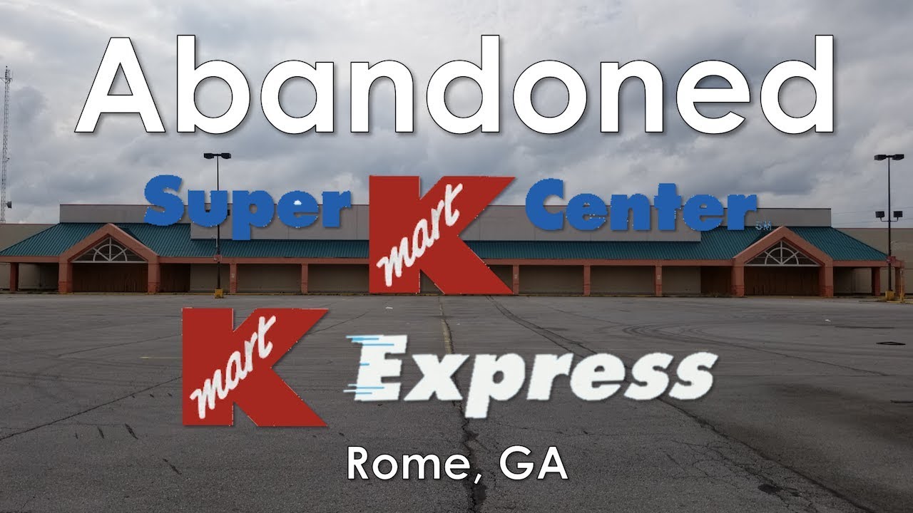 Abandoned Super Kmart Center and K Express - Rome, GA - 100 Subscriber Special!