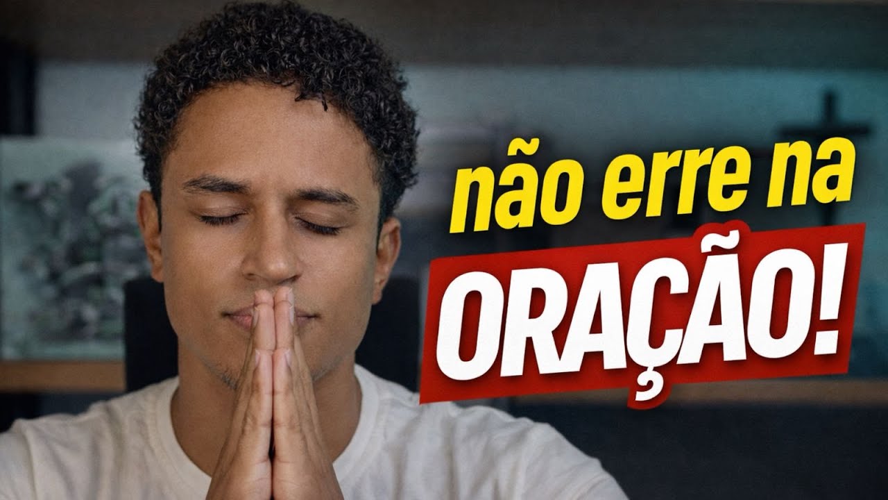 4 COISAS QUE NÃO PODEM FALTAR NA ORAÇÃO