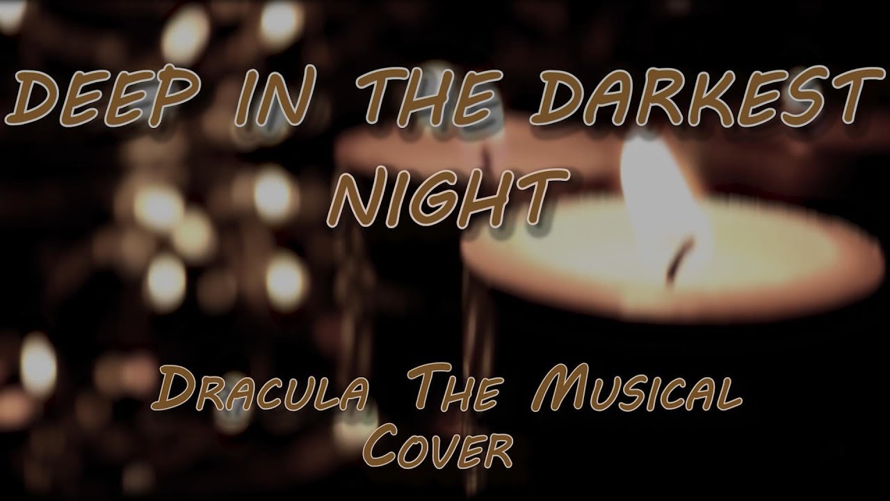 Project Chorus - Deep In The Darkest Night (Dracula The Musical Cover)