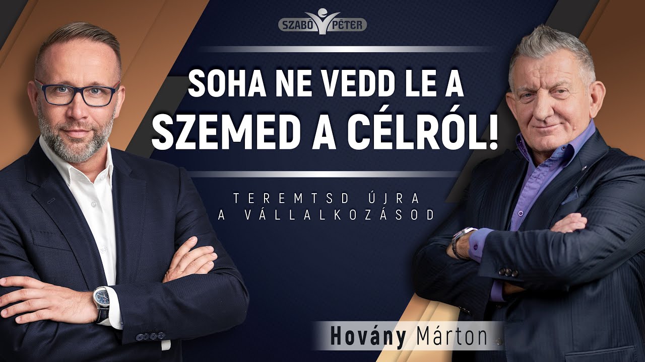 Soha ne vedd le a szemed a célról! - Hovány Márton és Szabó Péter beszélgetése