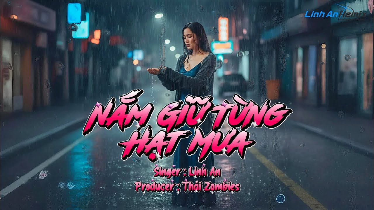 Nắm Giữ Từng Hạt Mưa – Linh An | Nhạc Thất Tình Buồn Nhất