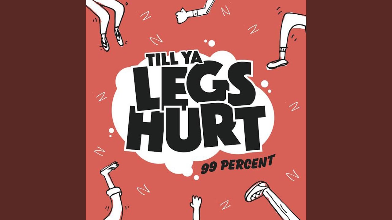 Till Ya Legs Hurt