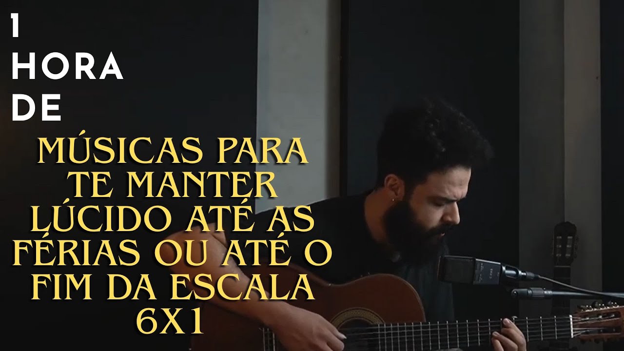 1 HORA DE MÚSICA PARA TE MANTER LÚCIDO ATÉ AS FÉRIAS OU ATÉ O FINAL DA ESCALA 6x1