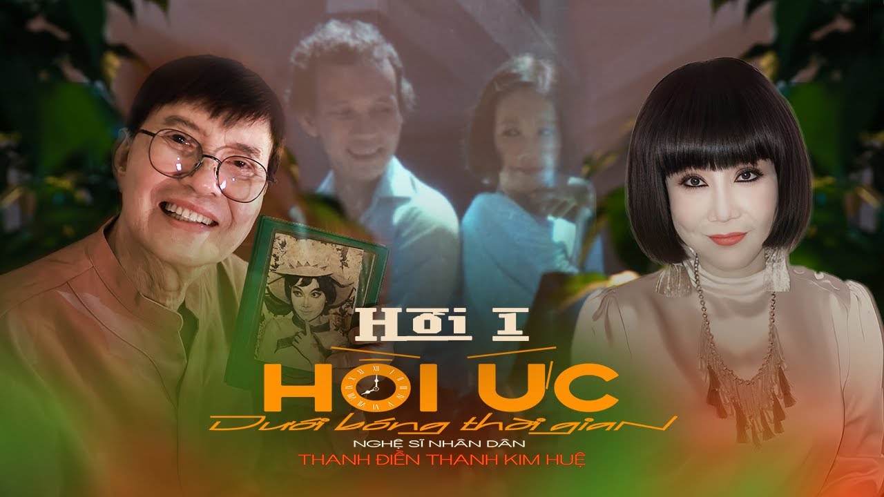 Hồi 1 | Chuyện Chúng Mình Dưới Bóng Thời Gian | Hồi Ức NSND Thanh Điền Thanh Kim Huệ