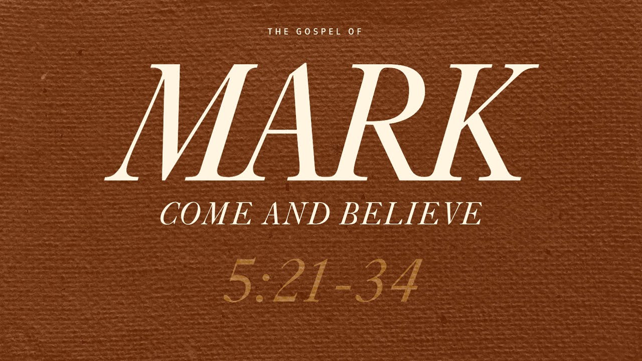Come and Believe. Mark 5: 21-34