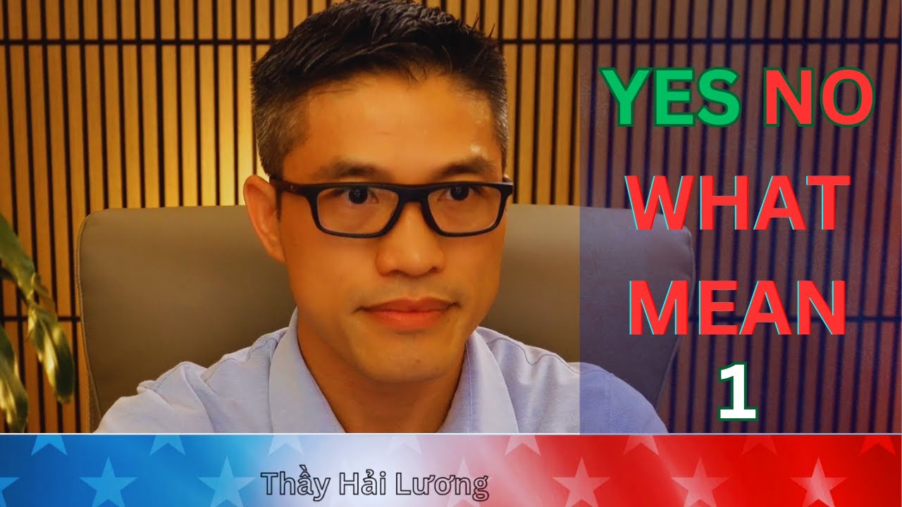 BÍ QUYẾT YES NO WHAT MEAN PHẦN 1