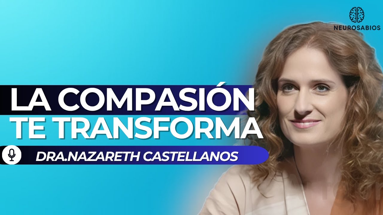 ASÍ TRANSFORMA la COMPASIÓN tu CEREBRO (LO QUE LA CIENCIA DESCUBRIÓ) PART.1| NAZARETH CASTELLANOS
