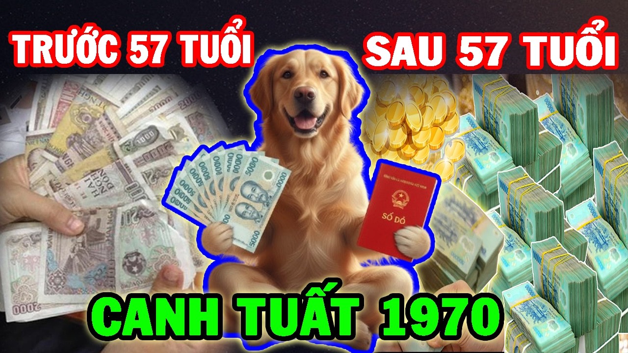 Cuộc Đời Tuổi Canh Tuất 1970 Trước 57 Tuổi Và Sau 57 Tuổi - Có Sự Thay Đổi Ngoạn Mục Xem Ngay