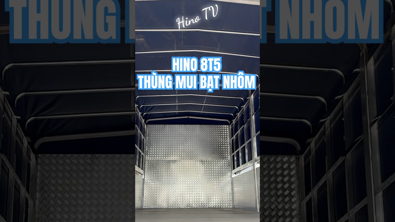 Hino 8T5 Th&ugrave;ng Mui Bạt Nh&ocirc;m 8m #hinotv #giaxehino500 #hinoeuro5 #hino8t5 #hino8tan