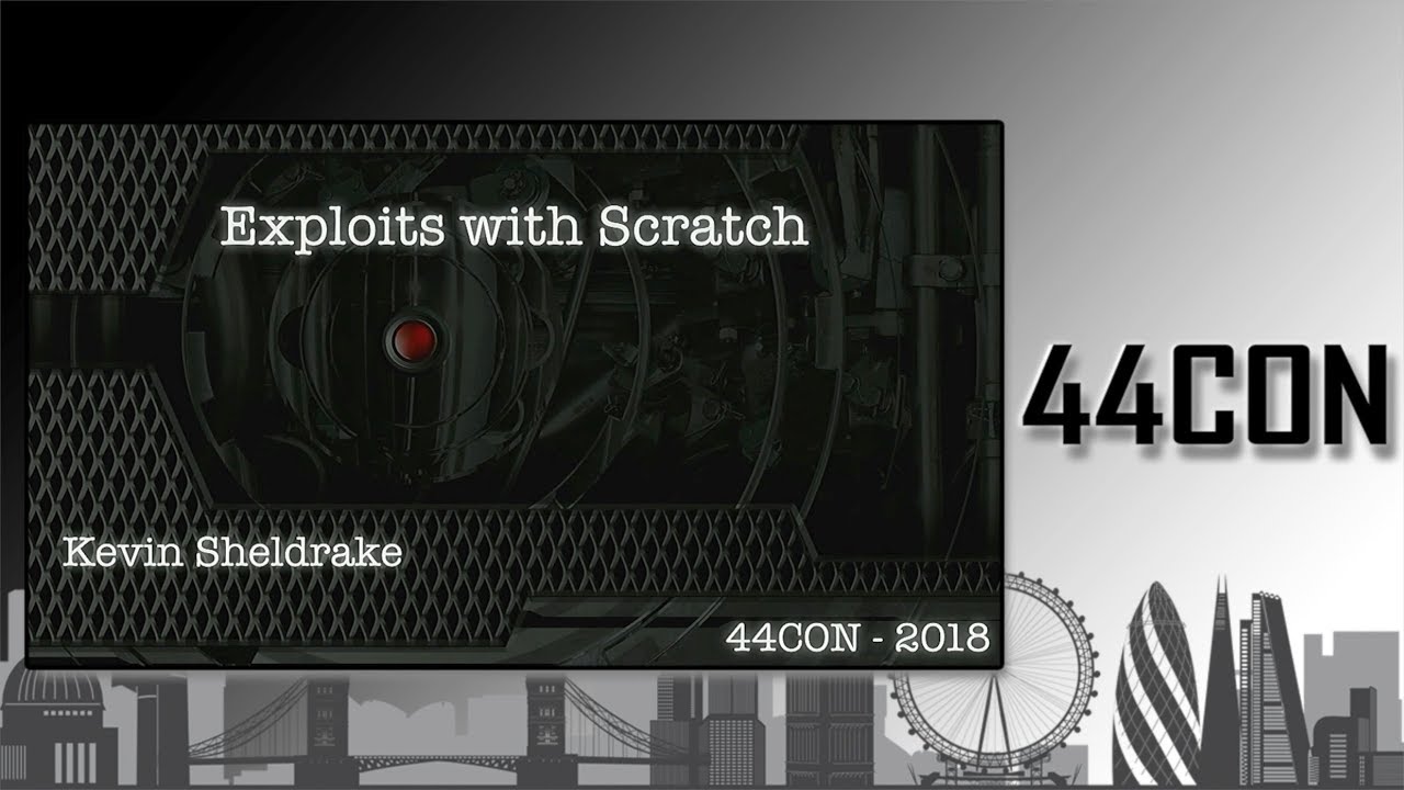 Exploits with Scratch - Kev Sheldrake at 44CON 2018