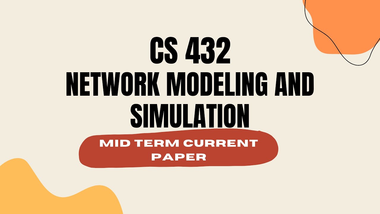 CS 432 Network Modeling and Simulation | Mid Term Current Paper