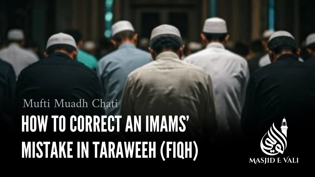 How to correct the Imams’ mistake in Taraweeh (Fiqh lesson) - with Mufti Muadh Chati 