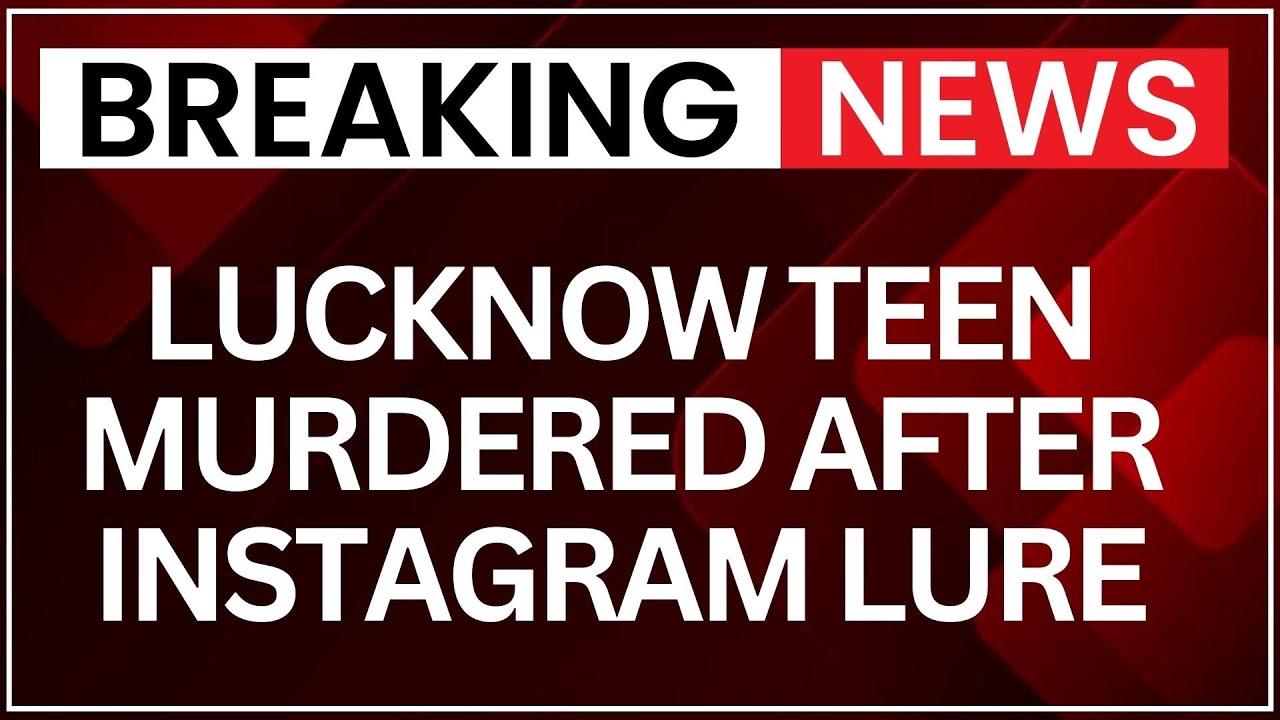 Lucknow Teen Murdered After Instagram Lure | 4 Arrested, POCSO Invoked
