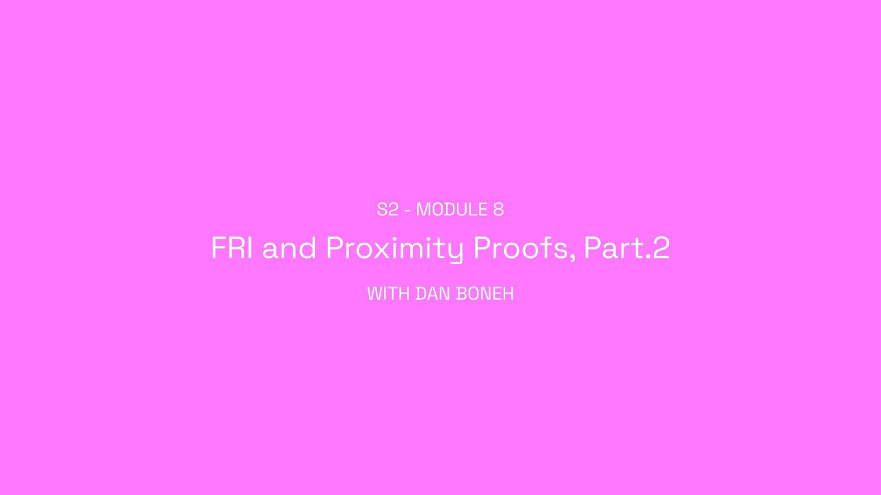 ZK Whiteboard Sessions - S2M8: FRI and Proximity Proofs (Part.2) with Dan Boneh