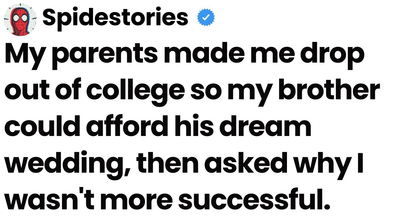 My parents made me drop out of college so my brother could afford his dream wedding, then asked why