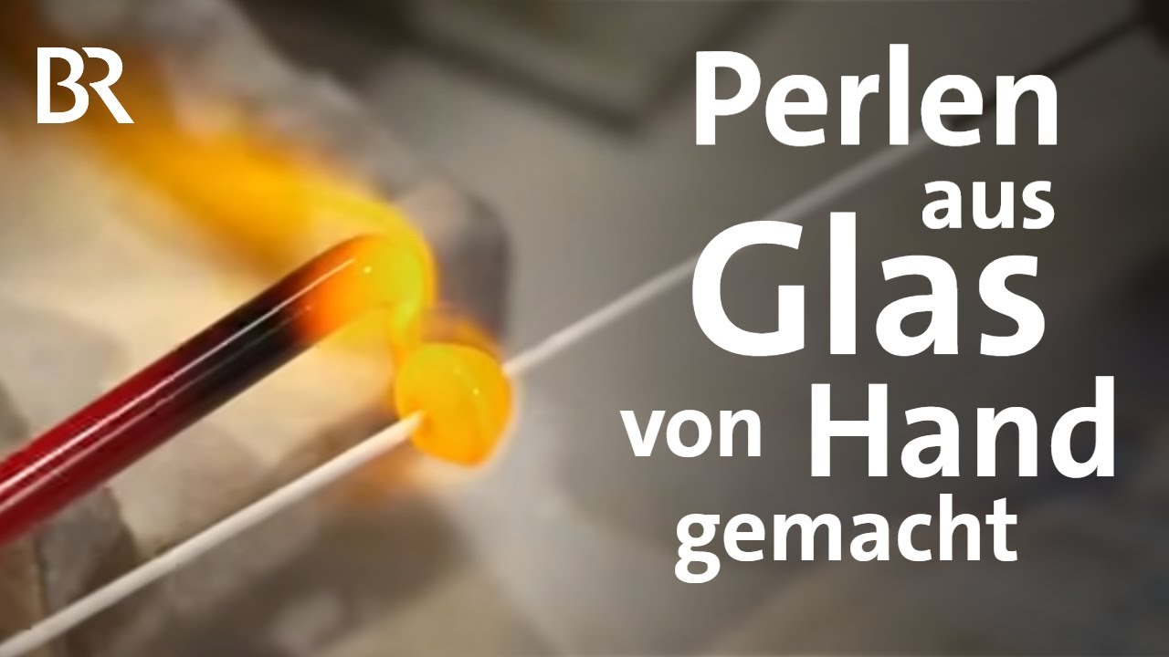 Glasperlen aus dem Fichtelgebirge: Kunsthandwerk aus Franken | Zwischen Spessart und Karwendel | BR