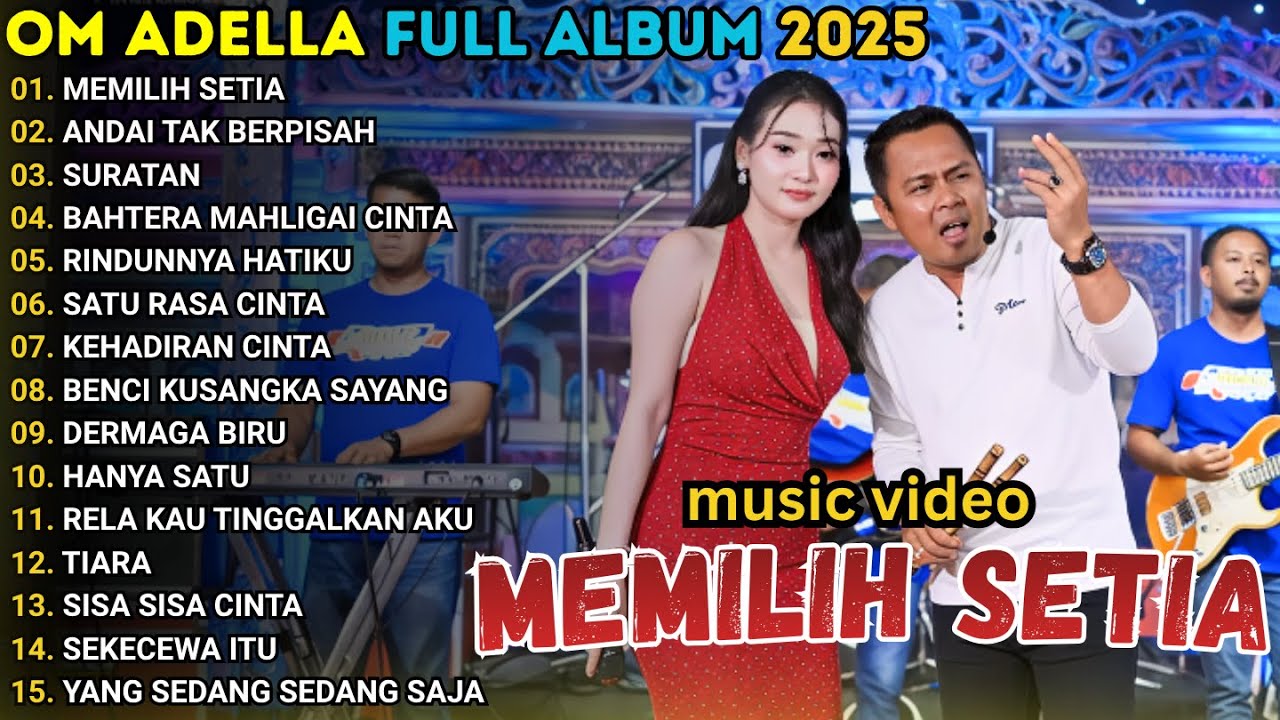 MEMILIH SETIA - ANDAI TAK BERPISAH - OM ADELLA FULL ALBUM TERBARU 2025
