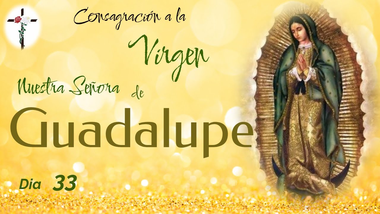 VIRGEN de GUADALUPE, CONSAGRACIÓN. Día 33