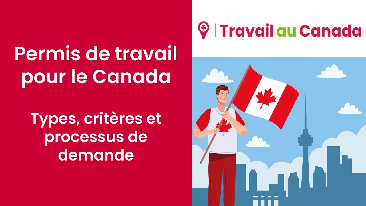 Permis de travail pour le Canada : Types, crit&egrave;res et processus de demande