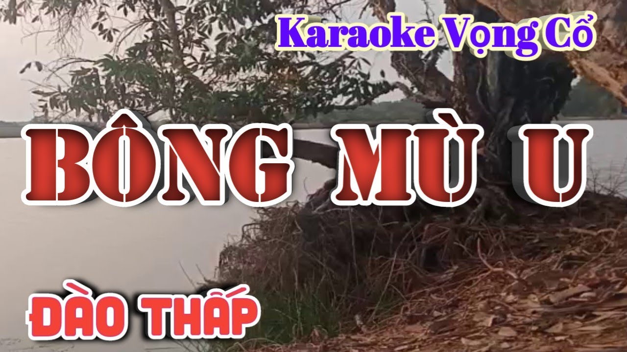Karaoke Bông Mù U - Dây Đào Thấp - Tác giả: Nguyễn Hữu Nghĩa
