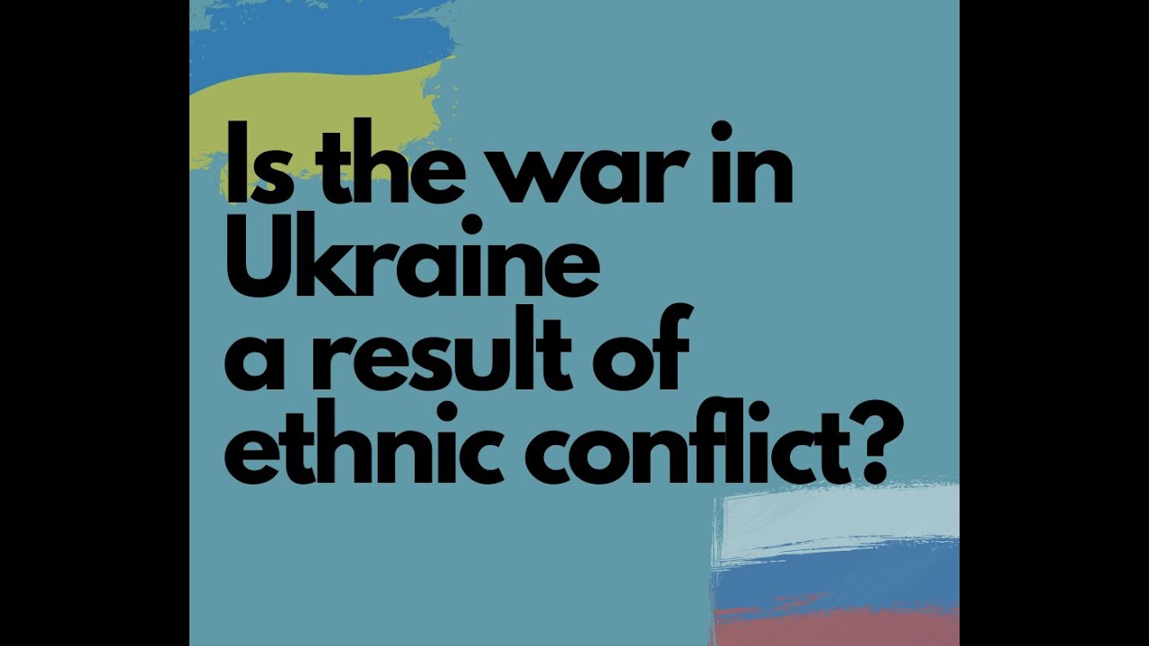 Is the war in Ukraine a result of ethnic conflict?