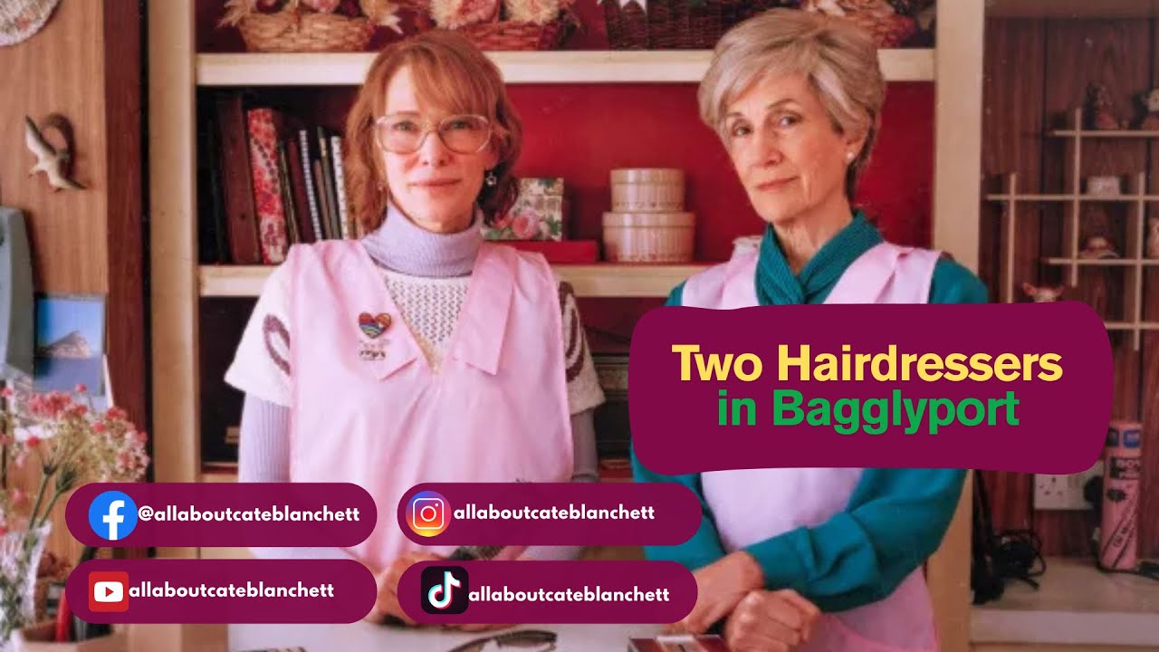 Two Hairdressers in Bagglyport- Cate Blanchett