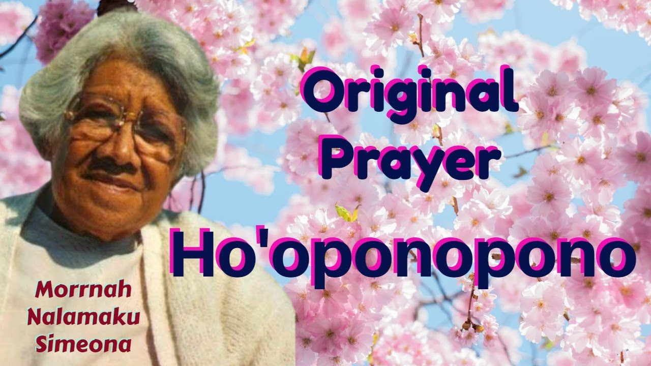 HO'OPONOPONO - Original Prayer - Morrnah Nalamaku Simeona