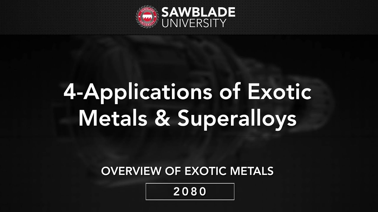 2080 &ndash; 04 &ndash; Applications of Exotic Metals & Superalloys