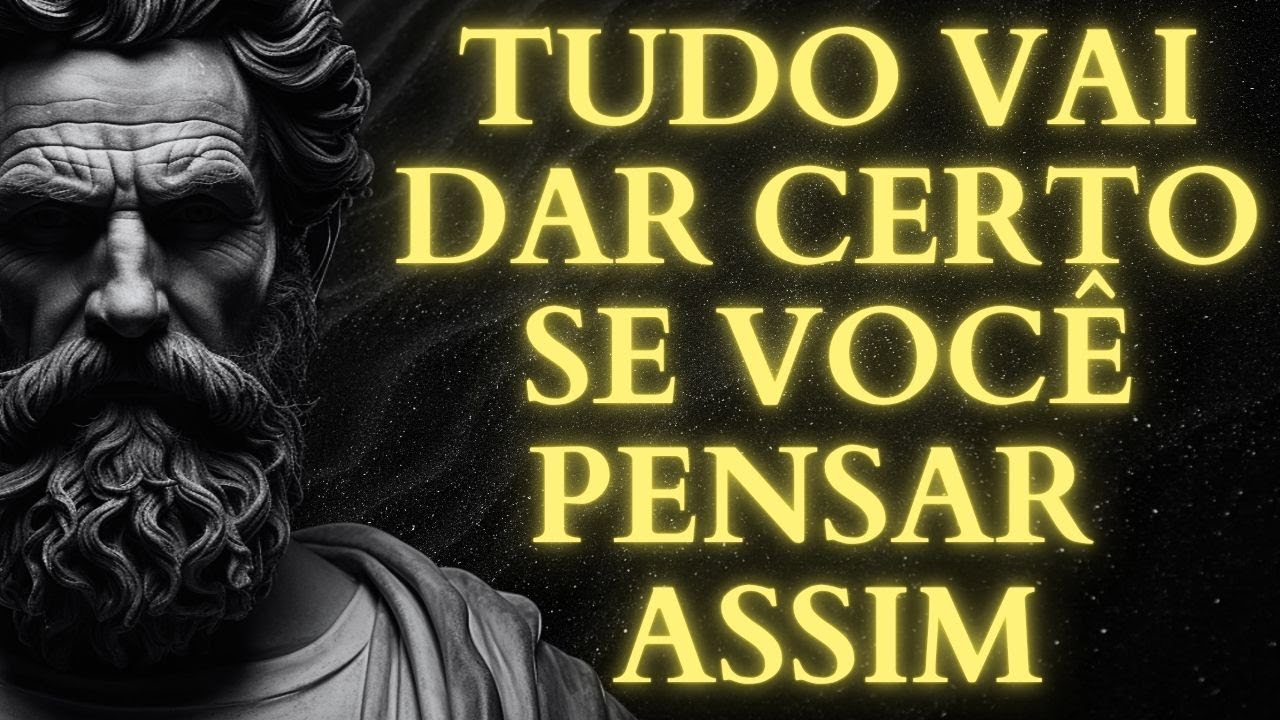 PENSE ASSIM E VOCÊ VAI VER COMO TUDO COMEÇA A DAR CERTO | LIÇÕES de ESTOICISMO