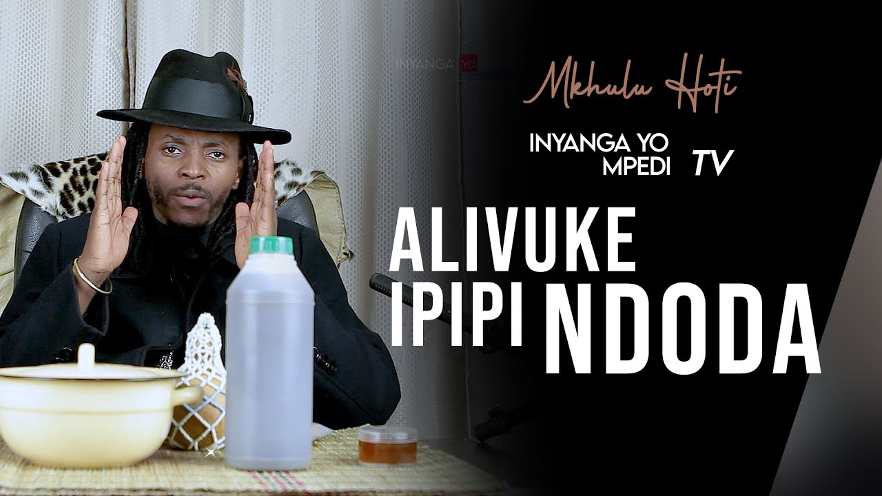 Inyanga Yo MPEDI Tv   |    Alivuke ipipi NDODA