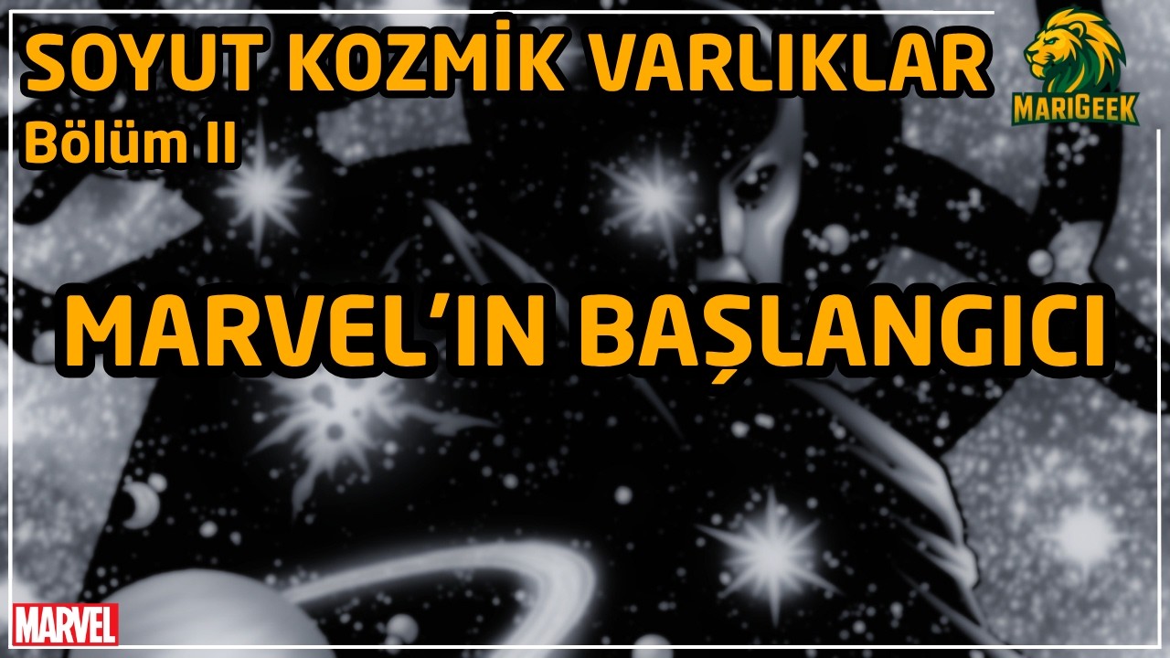 Marvel Evreninin Başlangıcı | Soyut Kozmik Varlıklar ve Galactus’un Kökeni (2. Bölüm)
