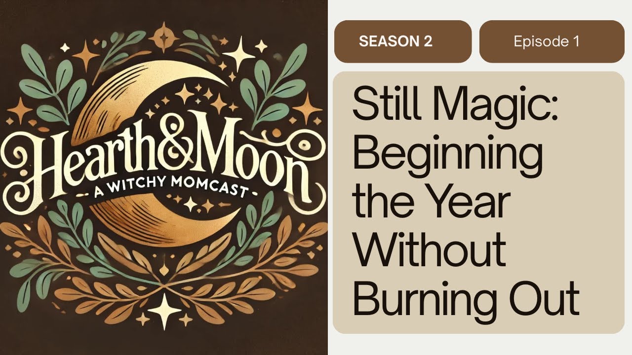 Still Magic | Beginning the Year Without Burning Out | Witchy Mama Podcast