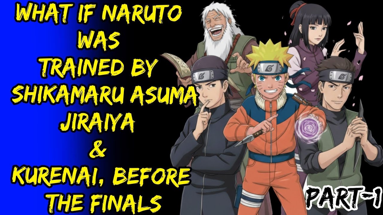 What If Naruto Was Trained By Shikamaru Asuma Jiraiya & Kurenai Before The Finals Part/1