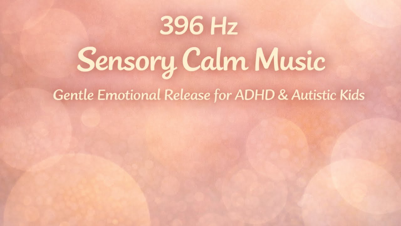 396 Hz Sensory Calm Music | Gentle Emotional Release for ADHD & Autistic Kid