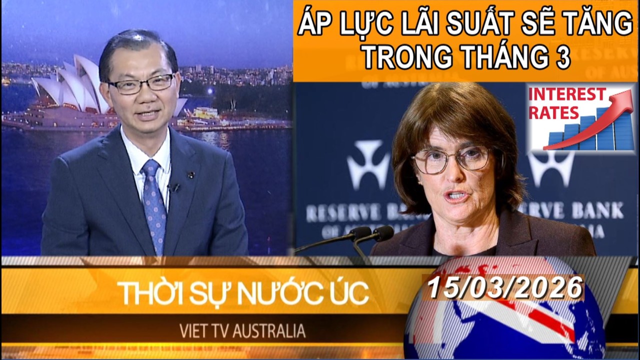THỜI SỰ NƯỚC ÚC - 15-03-2026 - ÁP LỰC LÃI SUẤT SẼ TĂNG TRONG THÁNG 3  _ PAUL HUY